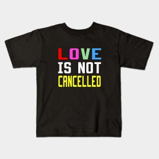 love is not cancelled Kids T-Shirt